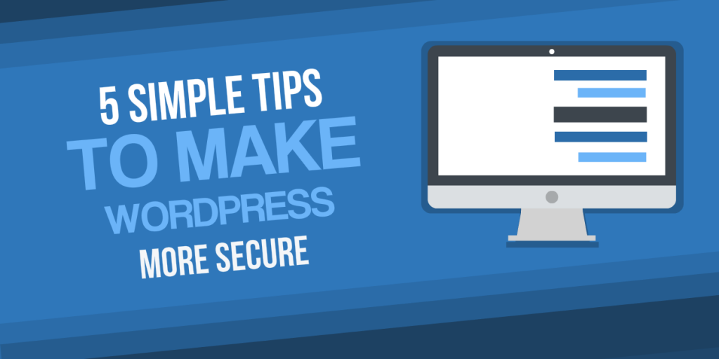 5 Simple Tips to Make Your WordPress Sites More Secure