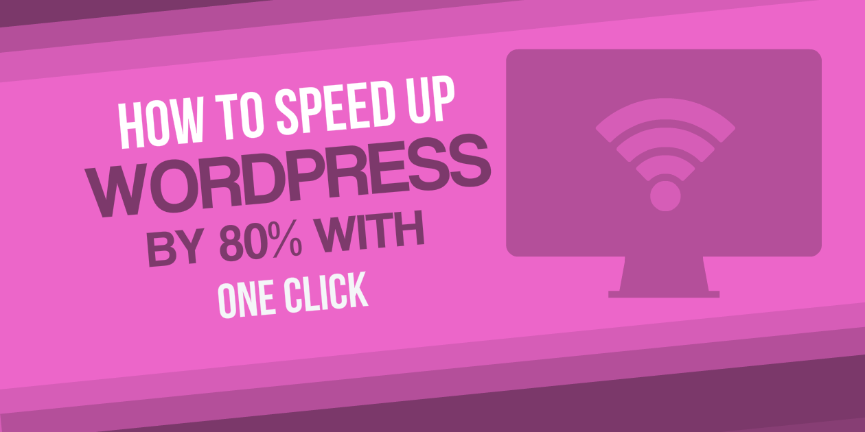 How to Speed Up WordPress by 80% with One Click