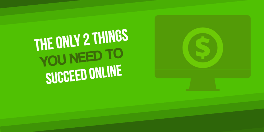 Two Things to Succeed Online